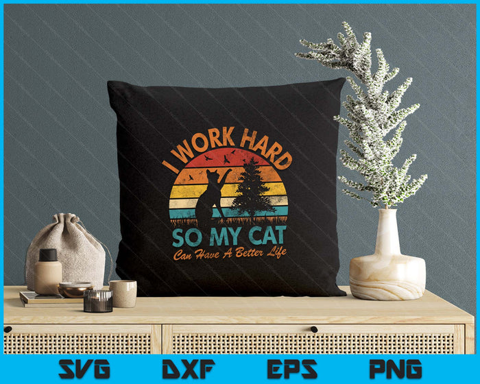 I Work Hard So My Cat Can Have a Better Life Sunset Vintage SVG PNG Digital Printable Files
