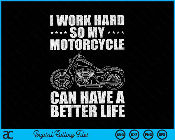 Trabajo duro para que mi motocicleta pueda tener una vida mejor Cool SVG PNG cortando archivos imprimibles