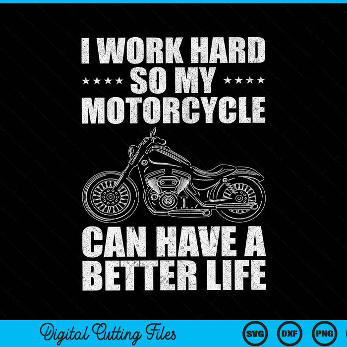 Trabajo duro para que mi motocicleta pueda tener una vida mejor Cool SVG PNG cortando archivos imprimibles