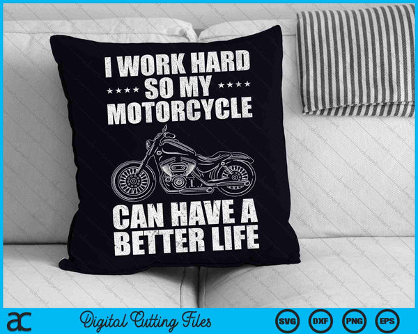 Trabajo duro para que mi motocicleta pueda tener una vida mejor Cool SVG PNG cortando archivos imprimibles