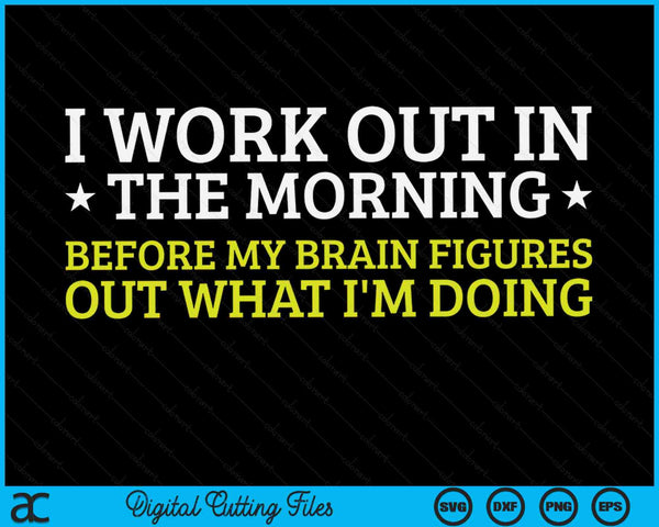 I Work Out In The Morning Funny Calisthenics Gym Fitness SVG PNG Digital Printable Files