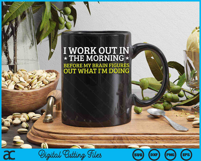 I Work Out In The Morning Funny Calisthenics Gym Fitness SVG PNG Digital Printable Files