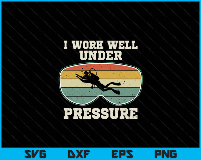 I Work Well Pressure Distressed Scuba Diving Diver SVG PNG Digital Printable Files