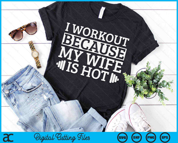 I Workout Because My Wife Is Hot Gym Workout SVG PNG Digital Printable Files