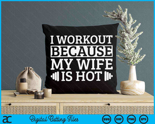 I Workout Because My Wife Is Hot Gym Workout SVG PNG Digital Printable Files