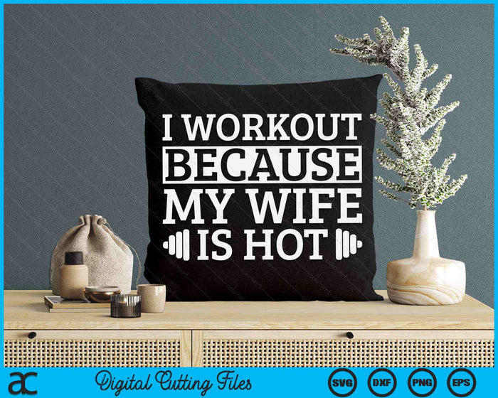 I Workout Because My Wife Is Hot Gym Workout SVG PNG Digital Printable Files