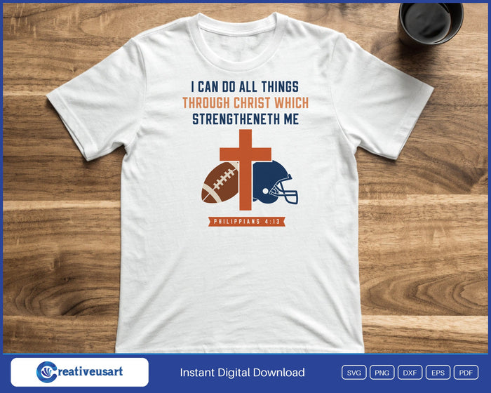 I Can Do All Things Football Philippians 4:13 Christian SVG printed on a white t-shirt, for a Christian football player or football mom