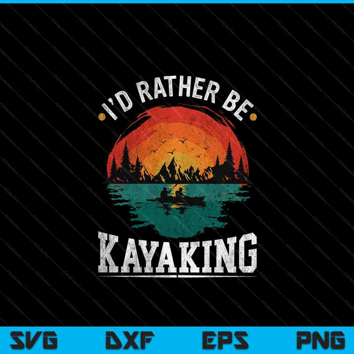 I'D Rather Be At The Lake Kayaking Shirt Kanuing At The Lake SVG PNG Digital Cutting Files