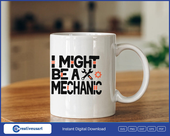 I Might Be A Mechanic wrench and gear SVG design on a white coffee mug