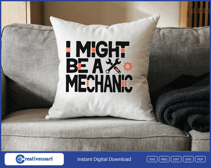 I Might Be A Mechanic wrench and gear SVG design on a white throw pillow