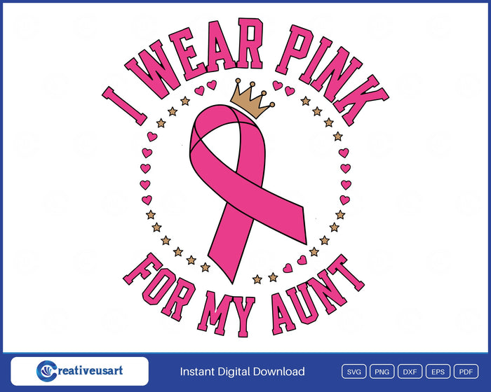 I Wear Pink For My Aunt pink ribbon with a gold crown in a ring of hearts and stars SVG design on a white background