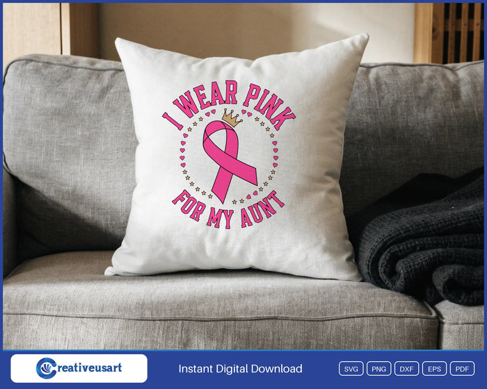 I Wear Pink For My Aunt crowned pink ribbon SVG design on a white throw pillow