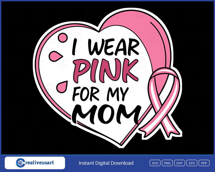 I Wear Pink For My Mom heart breast cancer SVG design on black background