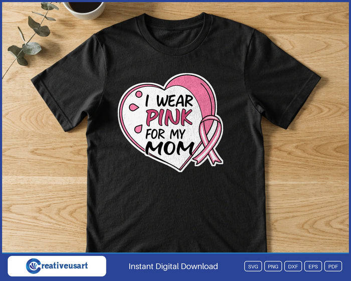 I Wear Pink For My Mom heart SVG printed on a black t-shirt
