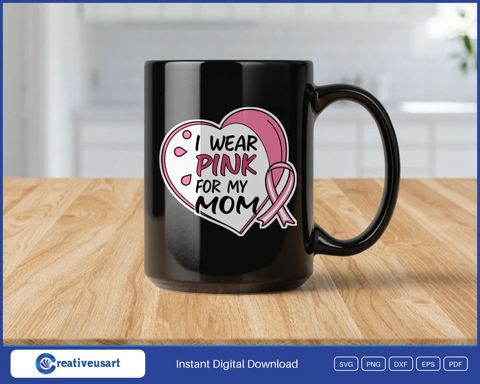 I Wear Pink For My Mom heart SVG design on a black coffee mug