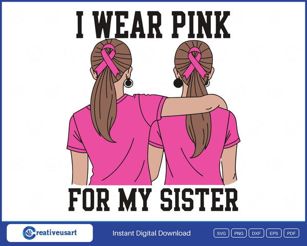 I Wear Pink For My Sister, two sisters arm in arm with pink ribbons in their hair SVG design on a white background