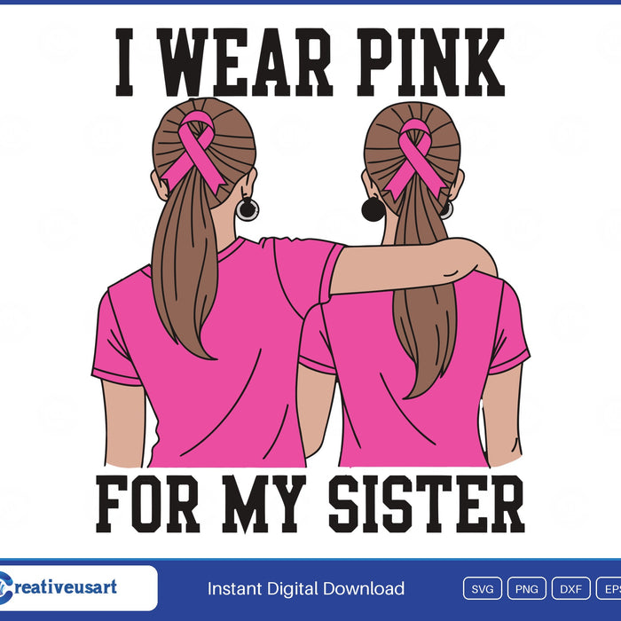 I Wear Pink For My Sister, two sisters arm in arm with pink ribbons in their hair SVG design on a white background
