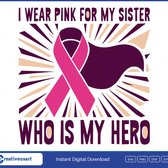 I Wear Pink For My Sister Who Is My Hero with a caped pink ribbon on a sunburst SVG cut file design