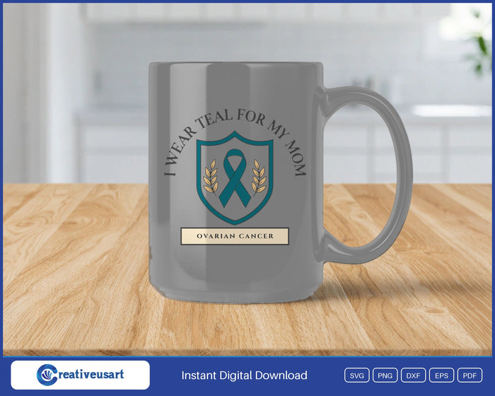 I Wear Teal For My Mom teal ribbon crest for ovarian cancer SVG design on a gray coffee mug