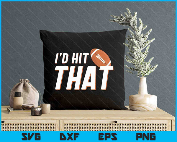 I'd Hit That Funny American Football Player & American Football Coach SVG PNG Digital Printable Files