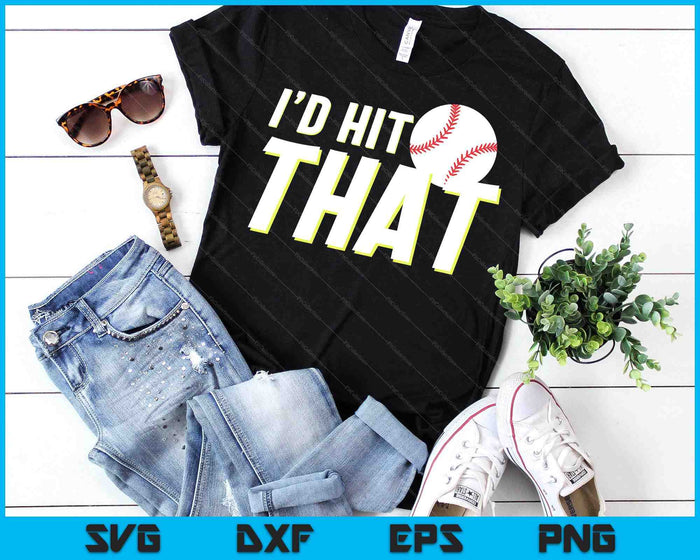 I'd Hit That Funny Baseball Player & Baseball Coach SVG PNG Digital Printable Files