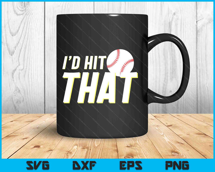 I'd Hit That Funny Baseball Player & Baseball Coach SVG PNG Digital Printable Files