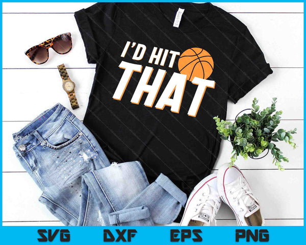 I'd Hit That Funny Basketball Player & Basketball Coach SVG PNG Digital Printable Files