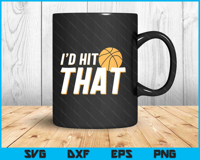 I'd Hit That Funny Basketball Player & Basketball Coach SVG PNG Digital Printable Files