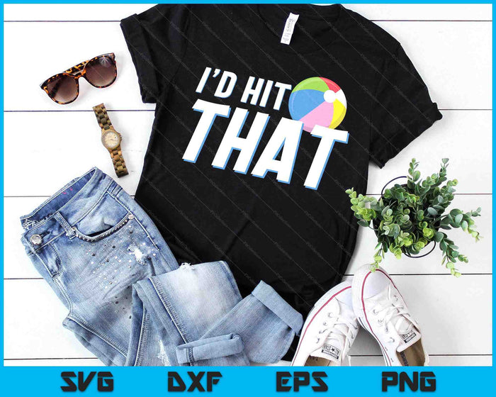 I'd Hit That Funny Beach Ball Player & Beach Ball Coach SVG PNG Digital Printable Files