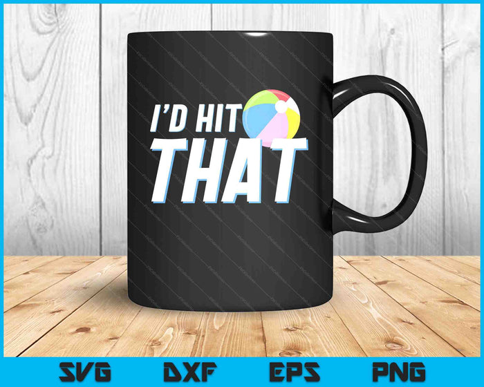 I'd Hit That Funny Beach Ball Player & Beach Ball Coach SVG PNG Digital Printable Files