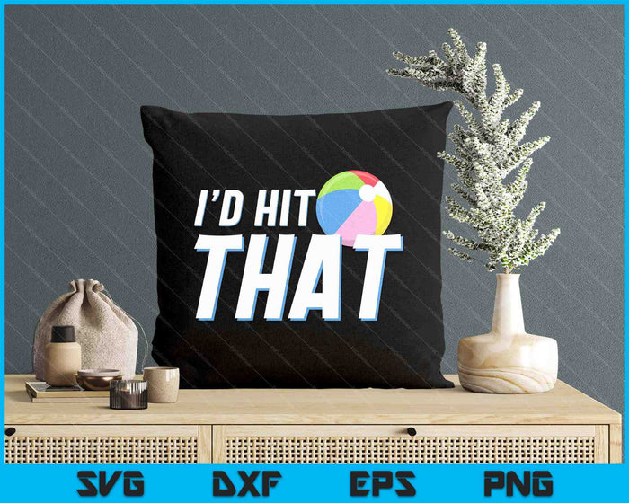 I'd Hit That Funny Beach Ball Player & Beach Ball Coach SVG PNG Digital Printable Files