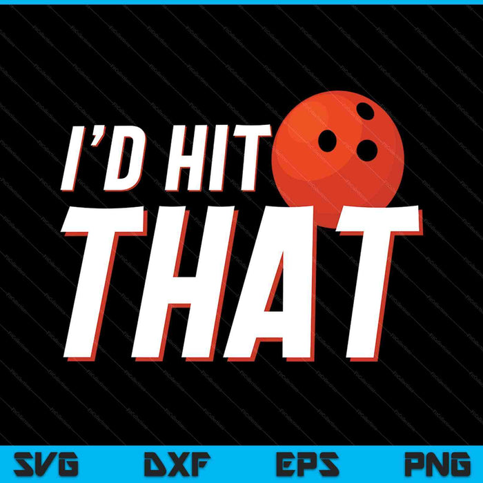 I'd Hit That Funny Bowling Player & Bowling Coach SVG PNG Digital Printable Files
