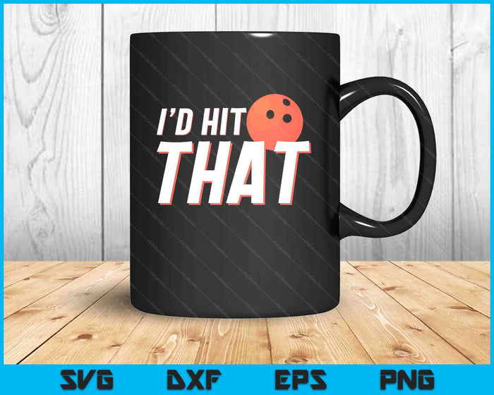 I'd Hit That Funny Bowling Player & Bowling Coach SVG PNG Digital Printable Files