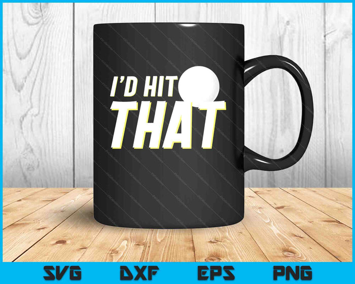 I'd Hit That Funny Golf Player & Golf Coach SVG PNG Digital Printable Files