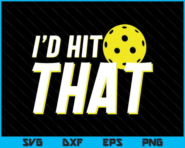 I'd hit that pickleball player pickleball coach SVG PNG cut file for Cricut