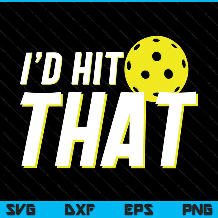 I'd hit that pickleball player pickleball coach SVG PNG cut file for Cricut