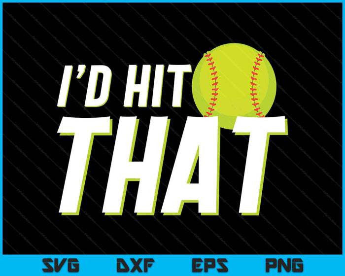 I'd Hit That Funny Softball Player & Softball Coach SVG PNG Digital Printable Files