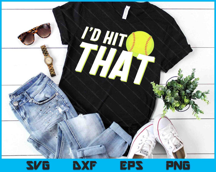 I'd Hit That Funny Softball Player & Softball Coach SVG PNG Digital Printable Files