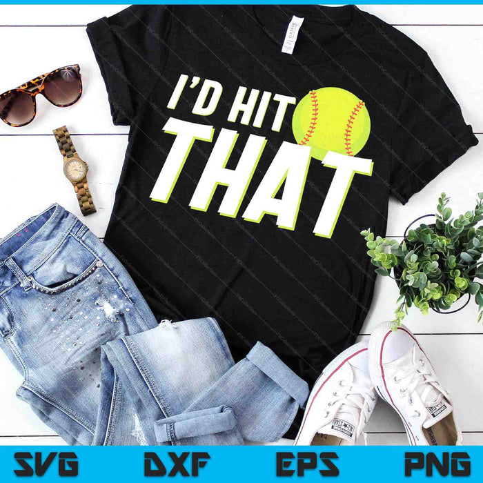 I'd Hit That Funny Softball Player & Softball Coach SVG PNG Digital Printable Files