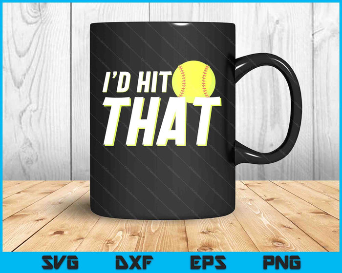 I'd Hit That Funny Softball Player & Softball Coach SVG PNG Digital Printable Files