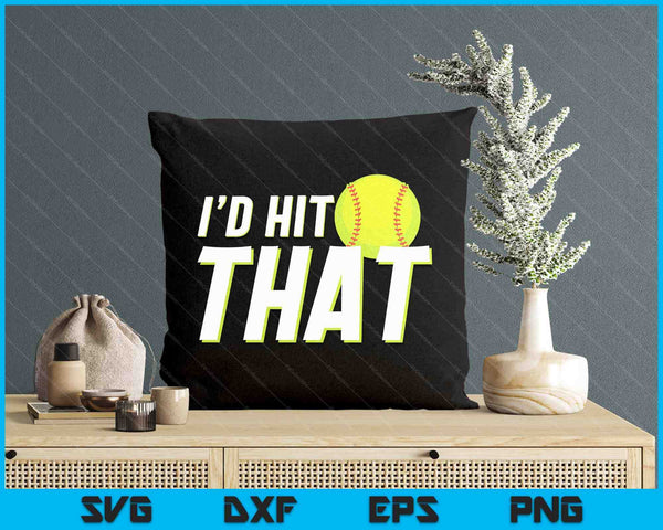 I'd Hit That Funny Softball Player & Softball Coach SVG PNG Digital Printable Files