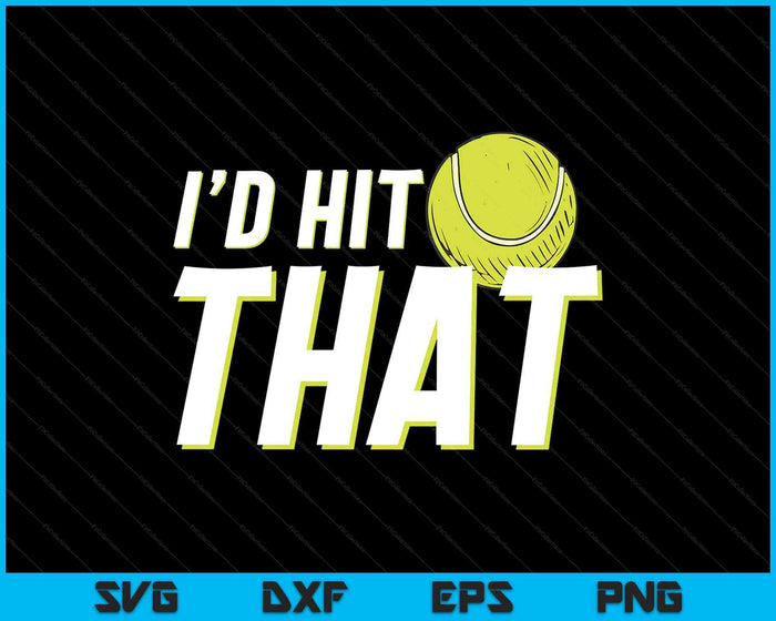 I'd Hit That Funny Tennis Player & Tennis Coach SVG PNG Digital Printable Files