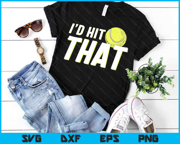 I'd Hit That Funny Tennis Player & Tennis Coach SVG PNG Digital Printable Files