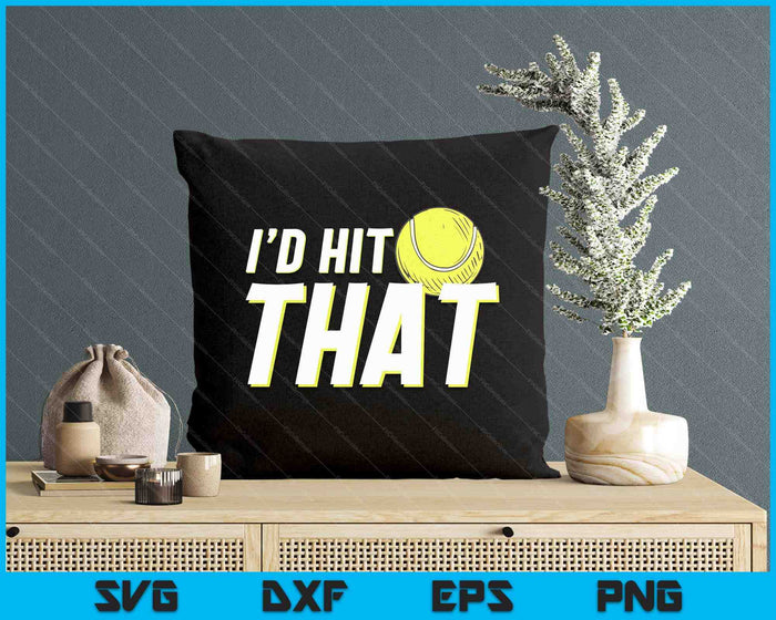 I'd Hit That Funny Tennis Player & Tennis Coach SVG PNG Digital Printable Files