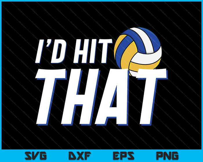 I'd Hit That Funny Volleyball Player & Volleyball Coach SVG PNG Digital Printable Files