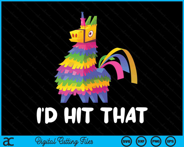 I'd Hit That Pinata Cinco De Mayo Party SVG PNG Cutting Printable Files