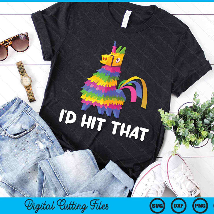 I'd Hit That Pinata Cinco De Mayo Party SVG PNG Cutting Printable Files