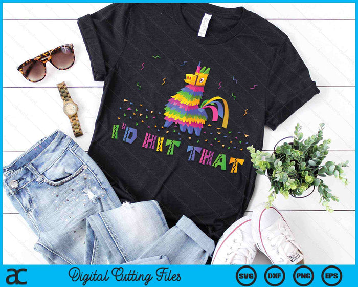 I'd Hit That Pinata Cinco De Mayo Party SVG PNG Digital Cutting Files