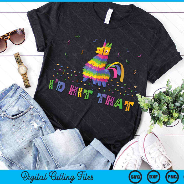 I'd Hit That Pinata Cinco De Mayo Party SVG PNG Digital Cutting Files