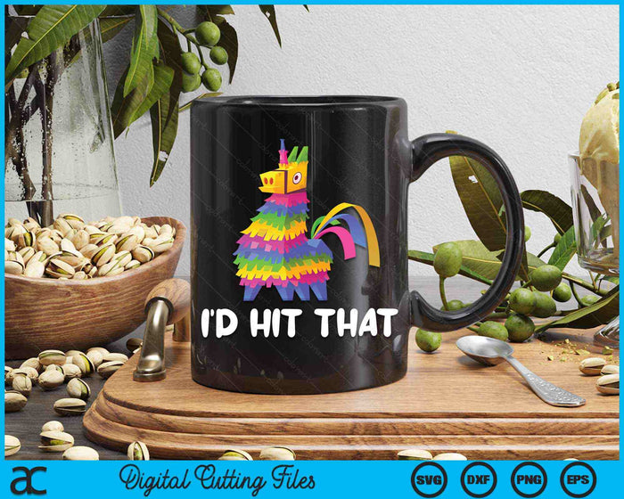 I'd Hit That Pinata Cinco De Mayo Party SVG PNG Cutting Printable Files